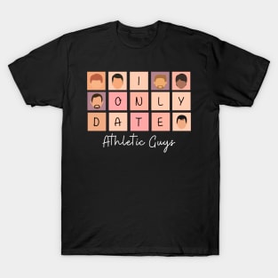 I Only Date Athletic Guys T-Shirt